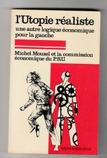 L'utopie réaliste Une autre logique économique pour la gauche Michel Mousel PSU