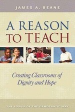 A Reason to Teach: Creating Classrooms of Dignity and Hope