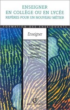 ENSEIGNER EN COLLEGE ET LYCEE (Ancienne Edition), Richard Etienne et Alain Lerou