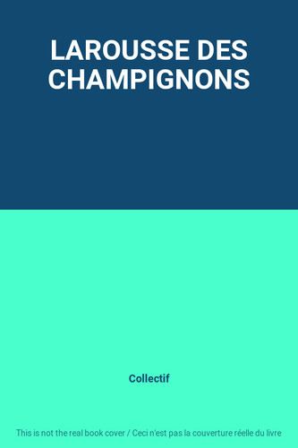 Larousse des champignons - des,
