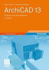 ArchiCAD 13: Einfuhrung und Nachschlagewerk, Frank Fischer et  Katharina Fischer