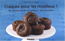 Craquez pour les moelleux !: 30 recettes sucrées et salées au coeur fondant - Br