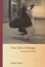 LESSON FROM AIKIDO - THE GIFT OF DANGER - BUDO - ARTS MARTIAUX - ART MARTIAL