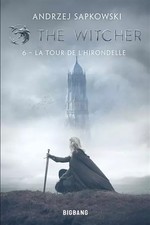 The Witcher (Sorceleur), T6 : La Tour de l'Hirondelle, Andrzej Sapkowski