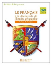 Le Français à la découverte de l'histoire-géographie CM1 Cycle 3: Manuel de fran