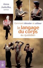 Comment décoder et utiliser le langage du corps au quotidien, JASKOLKA ANNA