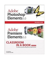 Adobe Photoshop Elements 5.0/Adobe Premiere Elements 3.0 Classroom in a Book [Wi