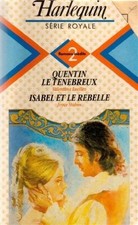 Quentin le tenebreux suivi de Isabel et le rebelle : Collection : Harlequin séri