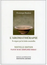 L'aromatherapie ; Se Soigner Par Les Huiles Essentielles - Dominique Baudoux