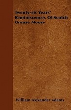 Twenty-six Years' Reminiscences Of Scotch Grouse Moors [Paperback] NEUF