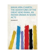 Maha-Vira-Charita: the Adventures of the Great Hero Rama. an Indian Drama in Sev