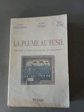 1914/18 - LA PLUME AU FUSIL - POILUS DU MIDI A TRAVERS LEUR CORRESPONDANCE