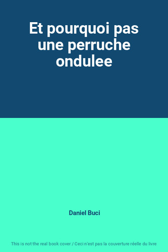 Pourquoi pas une perruche - et,
