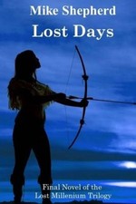 Lost Days: Final Novel of the Lost Millenium Trilogy by Mike Shepherd NEUF