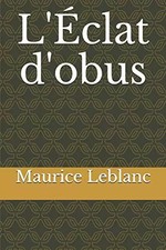 L'Éclat d'obus (French Edition), Maurice Leblanc