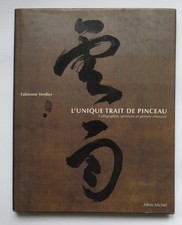 L'Unique Trait de Pinceau - Calligraphie, Peinture et Pensée Chinoise.