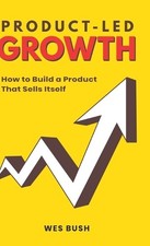 Bush Wes Product-Led Growth (Relié)