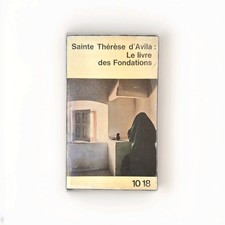 Sainte Thérèse d'Avila - Le livre des fondations - 10/18, 1952