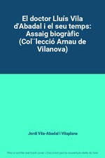 El doctor Lluís Vila d'Abadal i el seu temps: Assaig biogràfic (Col¨lecció 