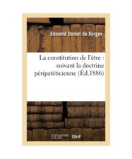 La Constitution de l'Être: Suivant La Doctrine Péripatéticienne, Edmond Domet