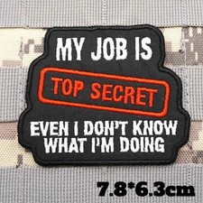 Patch "MY JOB IS TOP SECRET" Humour Militaire Airsoft Armée Morale Tactique 7.8*
