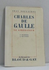 Charles de gaulle le libérateur l'homme l'oeuvre | Soulairol Jean | Etat correct