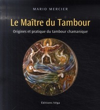Le Maître du Tambour - Origines et pratique du tambour chamanique
