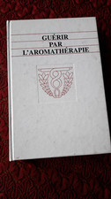 GUÉRIR PAR L'AROMATHERAPIE Médecine Huiles Essentielles 1993 Bon Etat