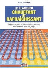 Le plancher chauffant et rafraichissant: Reglementation, dimensionnement, mise e
