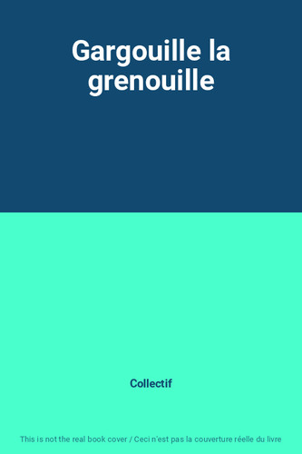 Gargouille grenouille - gargouille, la
