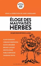 Eloge des mauvaises herbes: Ce que nous devons à la Zad, Collectif