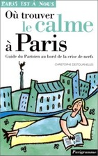 Où trouver le calme à Paris. Guide du Parisien au bord de la crise de