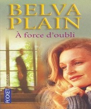 A FORCE D'OUBLI - Plain, Belva