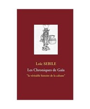 Les Chroniques de Gaïa: "la véritable histoire de la cabane", Loïc Sebile