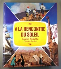 GASTON REBUFFAT / A LA RENCONTRE DU SOLEIL (ALPINISME, MER, VOLCAN...)