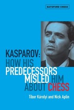 Tibor Karolyi Kasparov: How His Predecessors Misled Him About Chess (Poche)