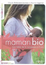 Maman Bio. Mon Bébé de la Naissance à 2 Ans, Martine Laganier