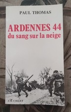 ARDENNES 44 DU SANG SUR LA NEIGE -  Paul Thomas