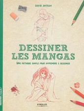 Dessiner les mangas: Une méthode simple pour apprendre à dessiner., David Antram
