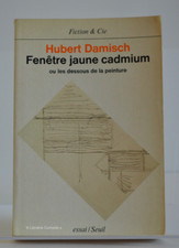 Fenêtre jaune cadmium, ou les dessous de la peinture, Hubert Damisch, Seuil 1984