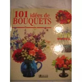 101 idées bouquets - 101, de