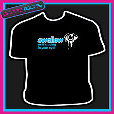 T-SHIRT DRÔLE SLOGAN GROSSIER HOMME ADULTE SWALLOW OR ITS GOING EYE