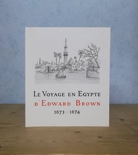 LE CAIRE IFAO VOYAGE EN EGYPTE D'EDWARD BROWN 1673-1674 (S. SAUNERON 1974).