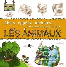 Abris, appâts, nichoirs... 50 astuces pour attirer les animaux, Thérèse Bonté