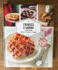 Croques & Gaufres Cook Book - 80 Recettes Salées Et Sucrées