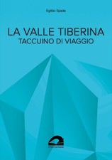 Egildo Spada Libri Egildo Spada - La Valle Tiberina. Taccuino Di Viaggio (Poche)