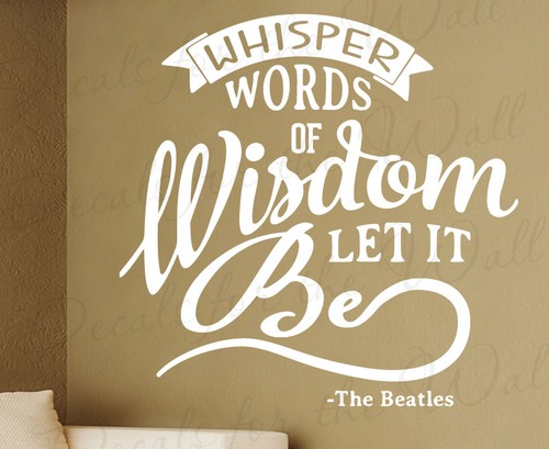 Whisper words wisdom - let, it
