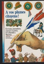 DECOUVERTES GALLIMARD 42 A vos plumes citoyens de la Bastille à Waterloo Livre