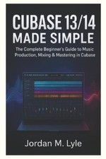 Jordan M Lyle Cubase 13/14 Made Simple (Poche)
