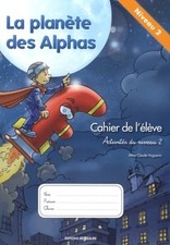 La planete des Alphas Activites du niveau 2: Cahier de l'eleve, Claude Hugu